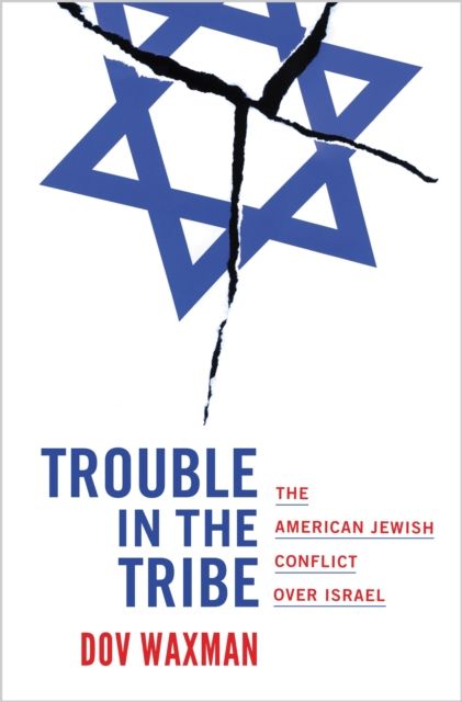 Trouble in the Tribe : The American Jewish Conflict over Israel
