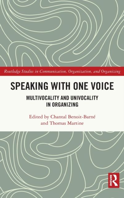 Speaking With One Voice : Multivocality and Univocality in Organizing