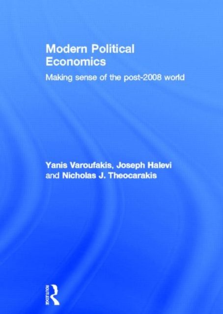 Modern Political Economics : Making Sense of the Post-2008 World