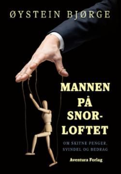 Forsidebilde av Mannen på snorloftet : om skitne penger, svindel og bedrag