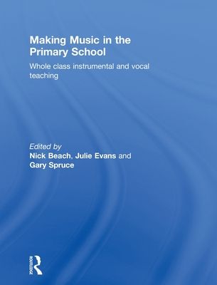 Making Music in the Primary School : Whole Class Instrumental and Vocal Teaching