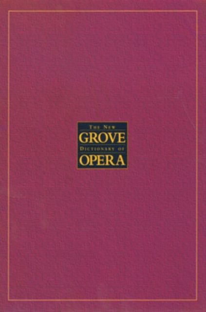 The New Grove Dictionary of Opera : 4 Volumes