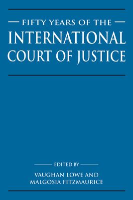 Fifty Years of the International Court of Justice : Essays in Honour of Sir Robert Jennings