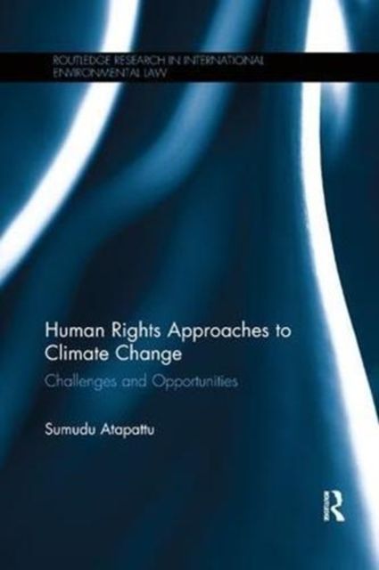 Human Rights Approaches to Climate Change : Challenges and Opportunities