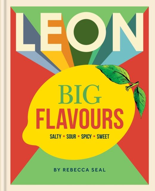 LEON Big Flavours Cookbook : Salty • Sour • Spicy • Sweet