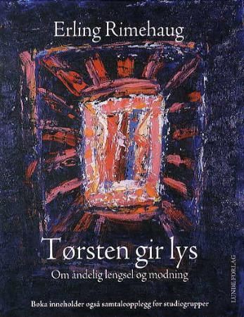 Tørsten gir lys : om åndelig lengsel og modning : med samtaleopplegg for grupper