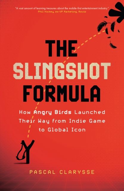 Forsidebilde av The Slingshot Formula : How Angry Birds Launched Their Way from Indie Game to Global Icon