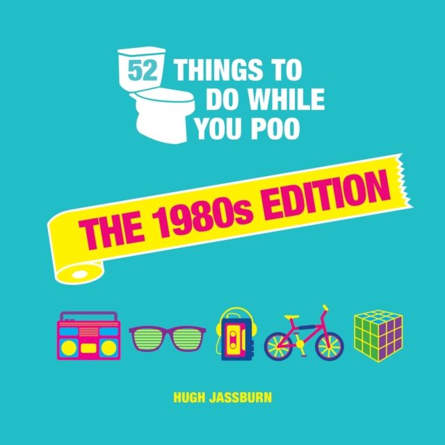 52 Things to Do While You Poo: The 1980s Edition : Nostalgic Puzzles, Activities and Trivia to Keep You Occupied: A Funny Bathroom Activity Book for Children of the 80s