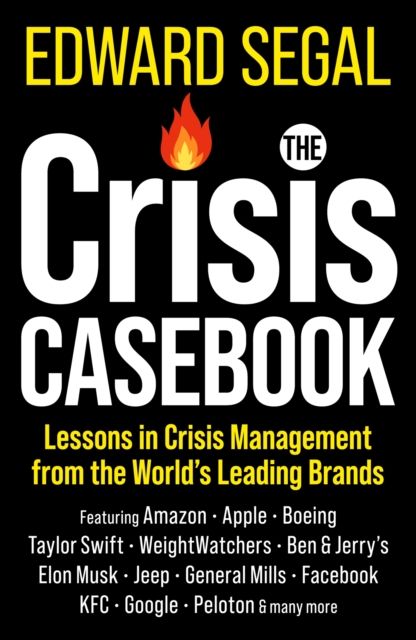 The Crisis Casebook : Lessons in Crisis Management from the World’s Leading Brands