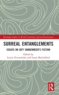 Surreal Entanglements : Essays on Jeff VanderMeer’s Fiction