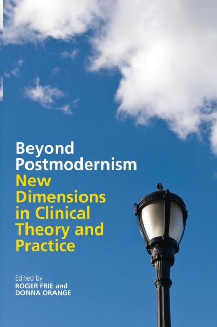 Beyond Postmodernism : New Dimensions in Clinical Theory and Practice
