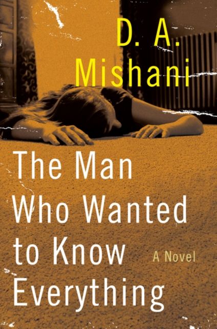 The Man Who Wanted to Know Everything : A Novel