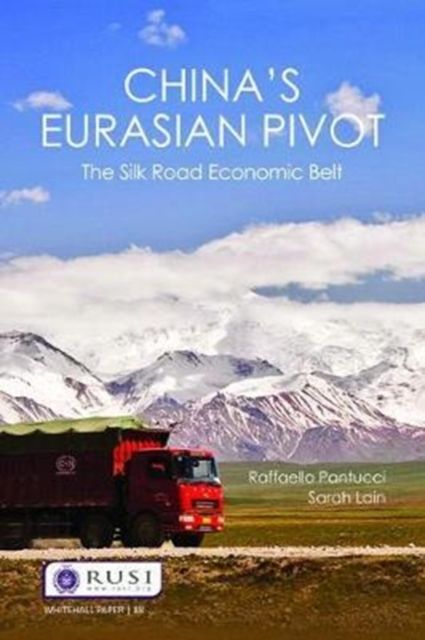 China’s Eurasian Pivot : The Silk Road Economic Belt
