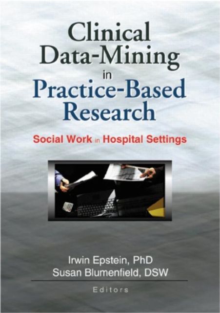 Clinical Data-Mining in Practice-Based Research : Social Work in Hospital Settings