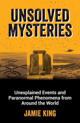 Forsidebilde av Unsolved Mysteries : Unexplained Events and Paranormal Phenomena from Around the World