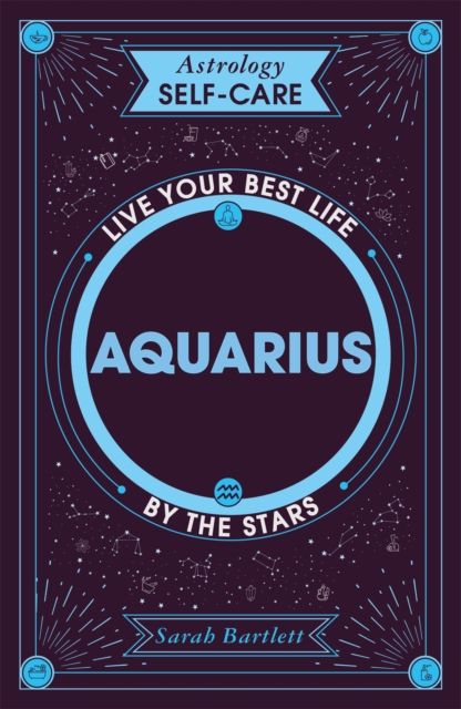 Astrology Self-Care: Aquarius : Live your best life by the stars