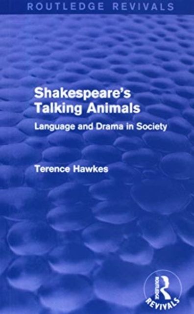 Routledge Revivals: Shakespeare's Talking Animals (1973) : Language and Drama in Society