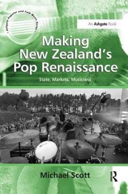 Making New Zealand's Pop Renaissance : State, Markets, Musicians
