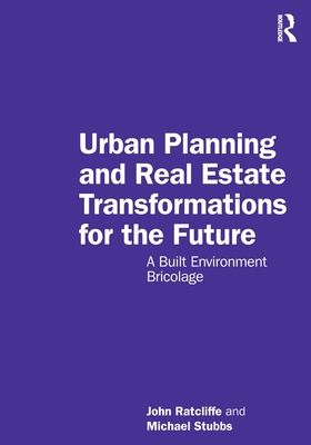 Urban Planning and Real Estate Transformations for the Future : A Built Environment Bricolage
