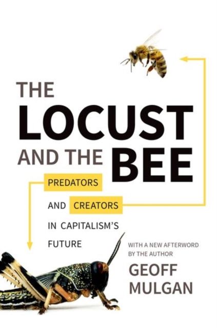 The Locust and the Bee : Predators and Creators in Capitalism's Future - Updated Edition