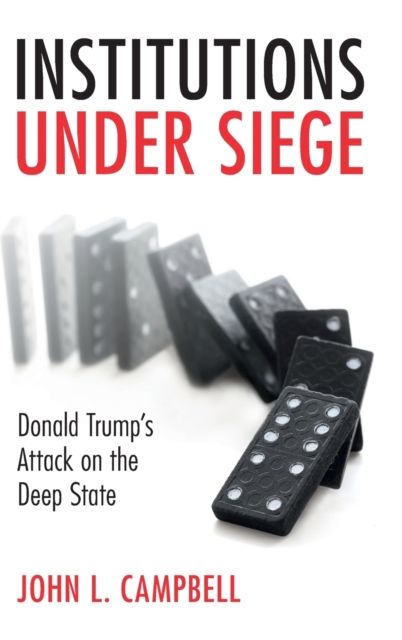 Institutions under Siege : Donald Trump's Attack on the Deep State
