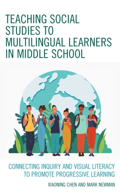 Teaching Social Studies to Multilingual Learners in Middle School : Connecting Inquiry and Visual Literacy to Promote Progressive Learning