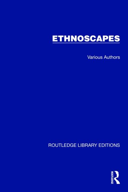 Routledge Library Editions: Ethnoscapes : 14 Volume Set