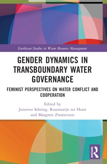 Gender Dynamics in Transboundary Water Governance : Feminist Perspectives on Water Conflict and Cooperation