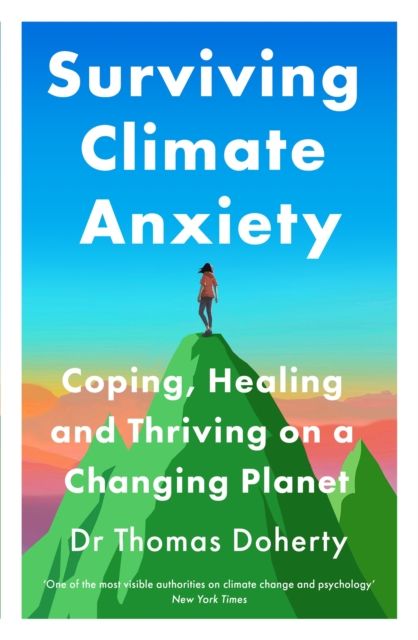Surviving Climate Anxiety : Coping, Healing and Thriving on a Changing Planet