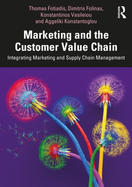 Marketing and the Customer Value Chain : Integrating Marketing and Supply Chain Management