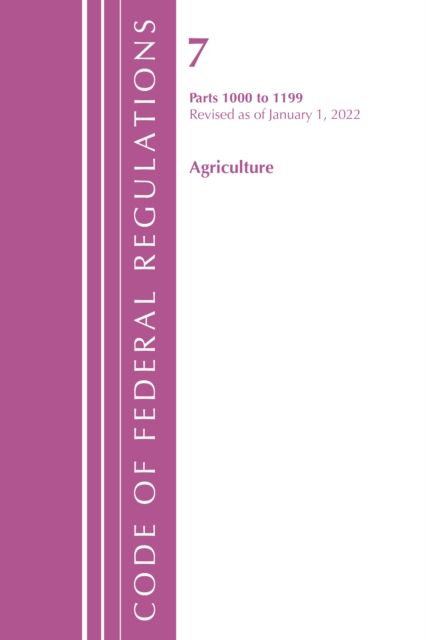 Code of Federal Regulations, Title 07 Agriculture 1000-1199, Revised as of January 1, 2022 : Cover only