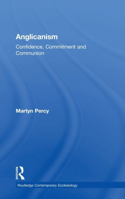Anglicanism : Confidence, Commitment and Communion