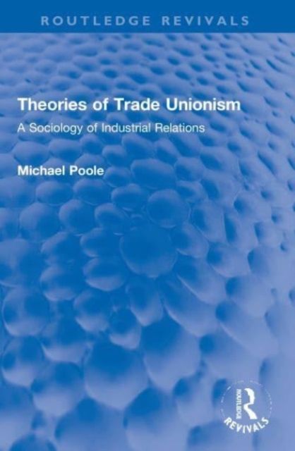 Theories of Trade Unionism : A Sociology of Industrial Relations