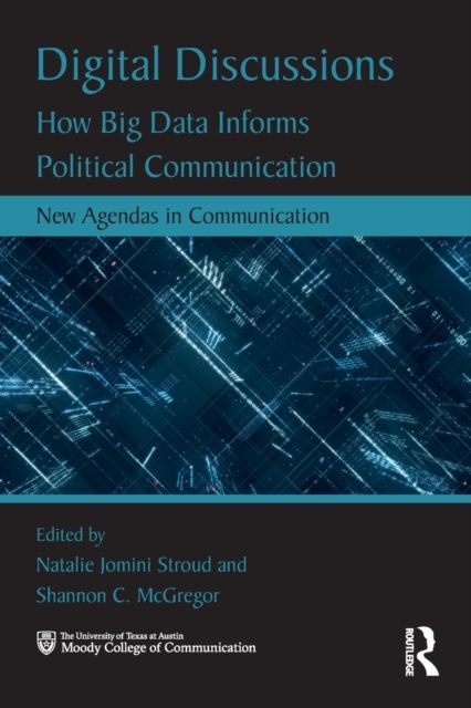 Digital Discussions : How Big Data Informs Political Communication