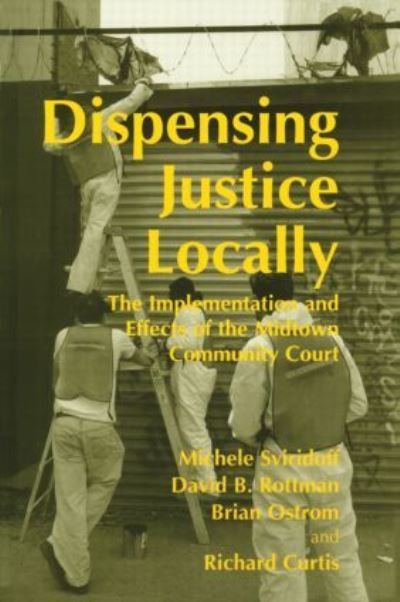 Dispensing Justice Locally : The Implementation and Effects of the Midtown Cummunity Court