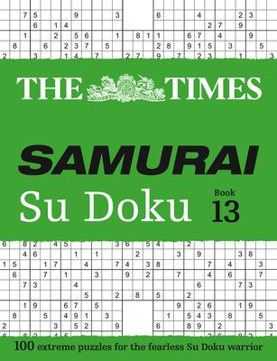 The Times Samurai Su Doku 13 : 100 Extreme Puzzles for the Fearless Su Doku Warrior