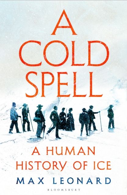 A cold spell : a human history of ice