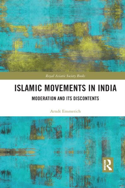 Islamic Movements in India : Moderation and its Discontents