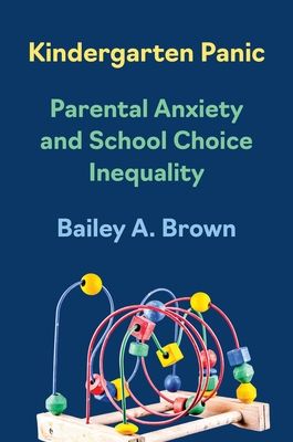 Kindergarten Panic : Parental Anxiety and School Choice Inequality