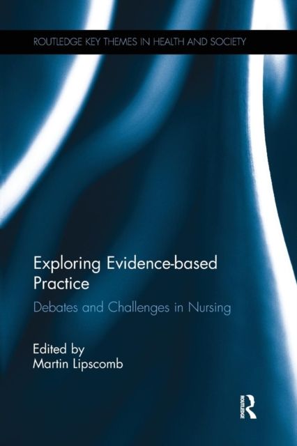 Exploring Evidence-based Practice : Debates and Challenges in Nursing