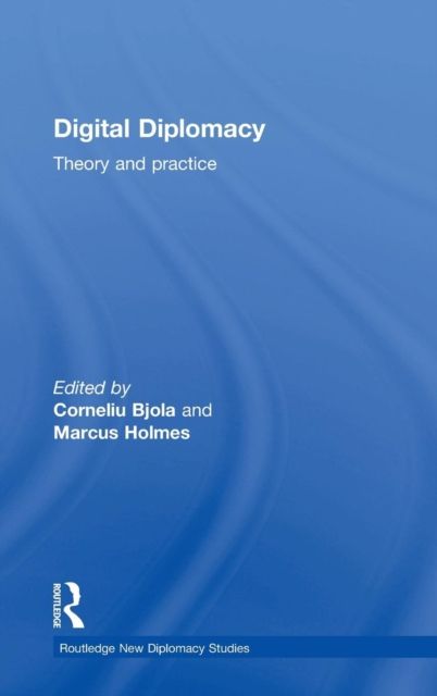 Digital Diplomacy : Theory and Practice