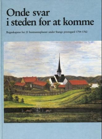 Onde svar i steden for at komme : regnskapene for 21 husmannsplasser under Stange prestegard 1754-1762
