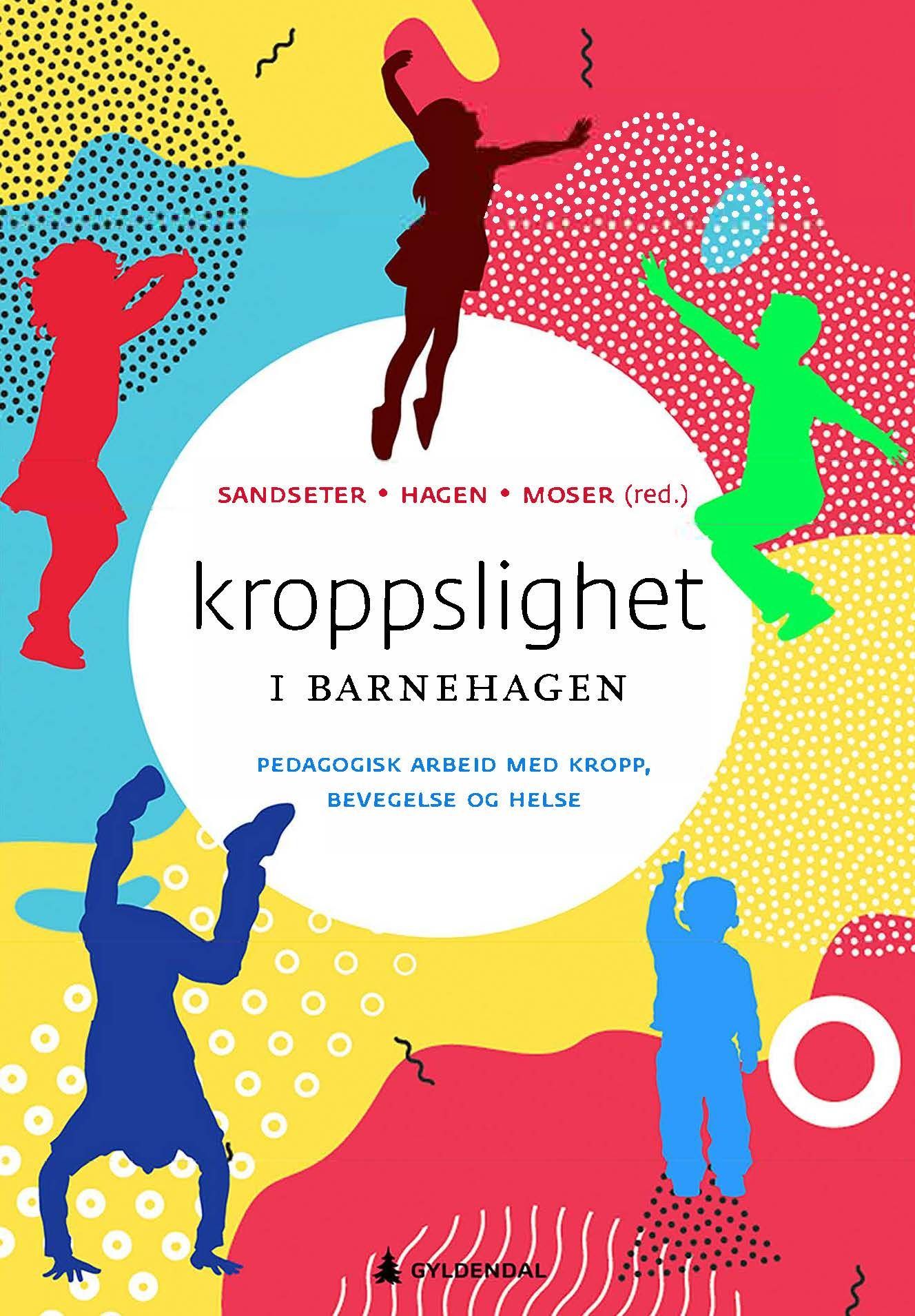 Kroppslighet i barnehagen : pedagogisk arbeid med kropp, bevegelse og helse