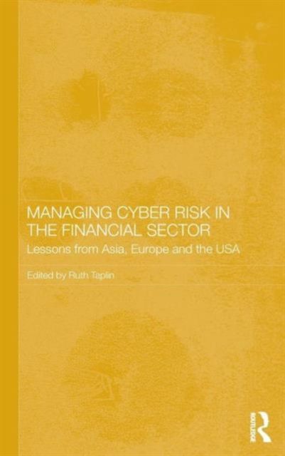 Managing Cyber Risk in the Financial Sector : Lessons from Asia, Europe and the USA