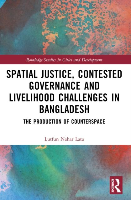 Spatial Justice, Contested Governance and Livelihood Challenges in Bangladesh : The Production of Counterspace