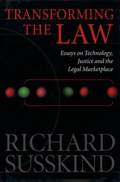 Transforming the Law : Essays on Technology, Justice and the Legal Marketplace