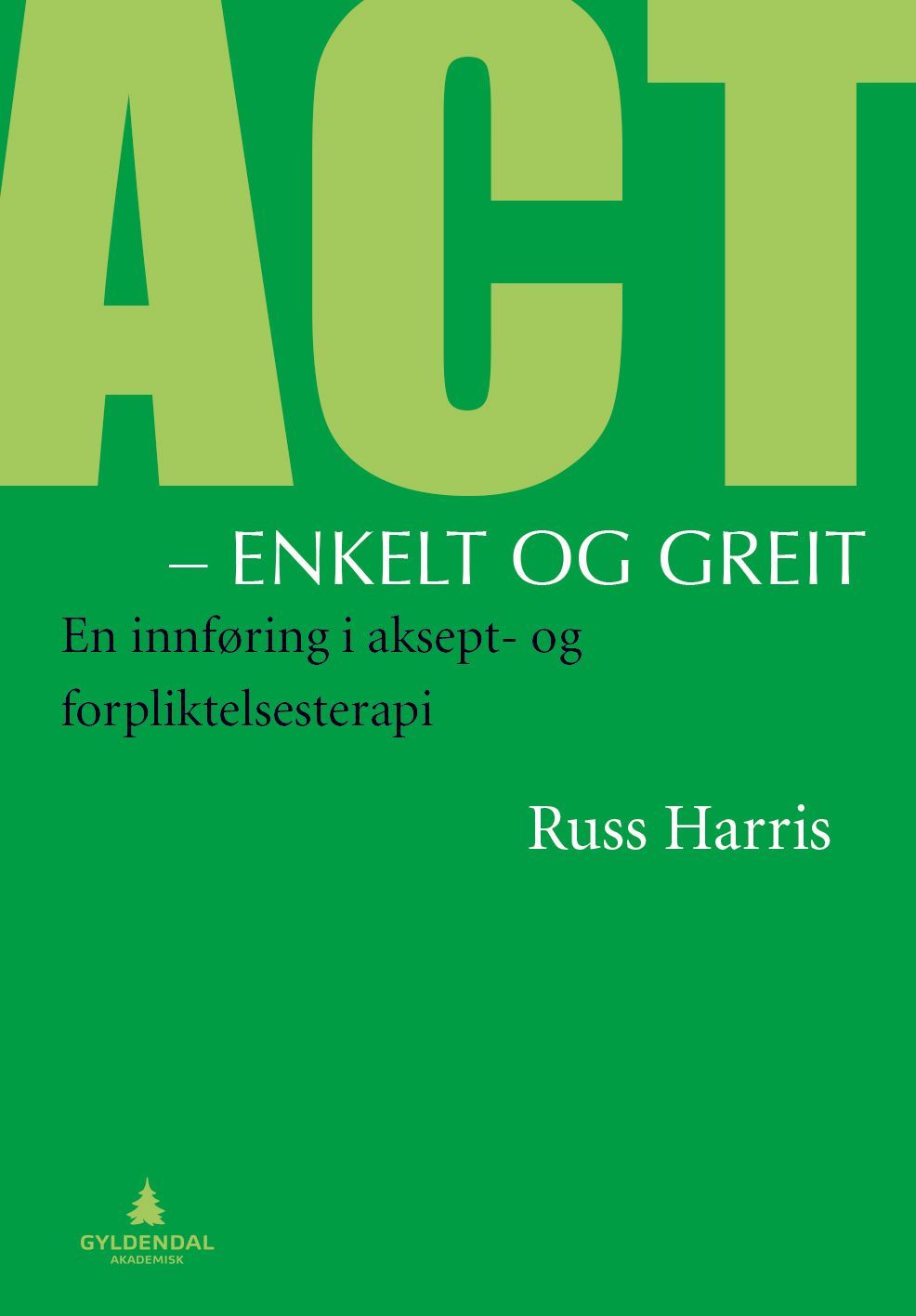ACT - enkelt og greit : en innføring i aksept- og forpliktelsesterapi