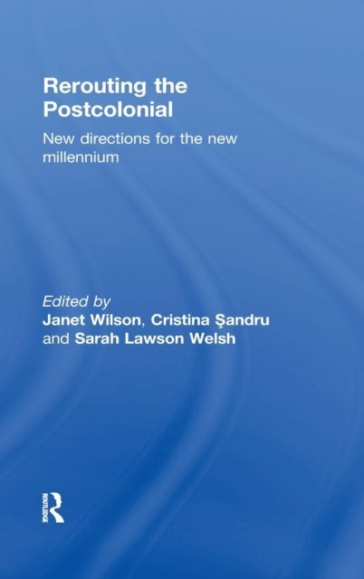 Rerouting the Postcolonial : New Directions for the New Millennium