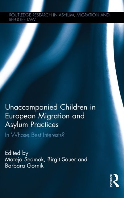 Unaccompanied Children in European Migration and Asylum Practices : In Whose Best Interests?