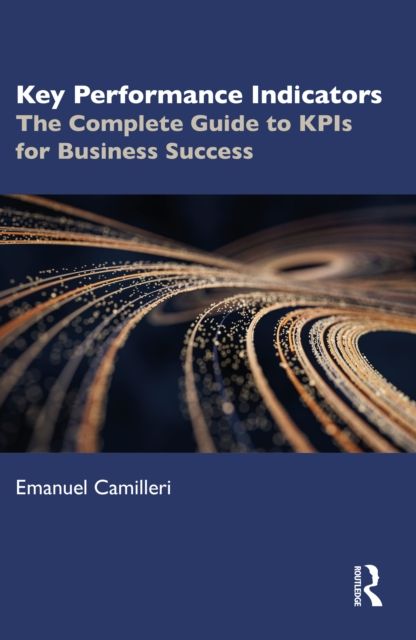 Key Performance Indicators : The Complete Guide to KPIs for Business Success